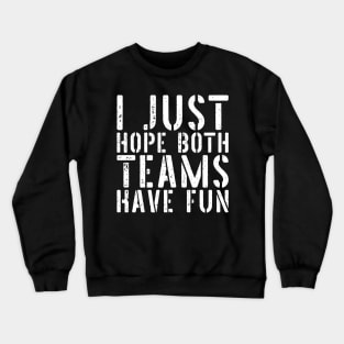 I Just Hope Both Teams Have Fun Crewneck Sweatshirt